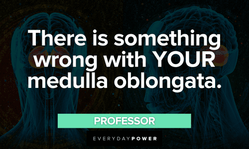 “There is something wrong with YOUR medulla oblongata.” - Professor The Waterboy quotes from professor