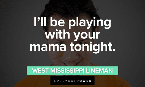 "I'll be playing with your mama tonight." - West Mississippi Lineman short The Waterboy quotes that are funny