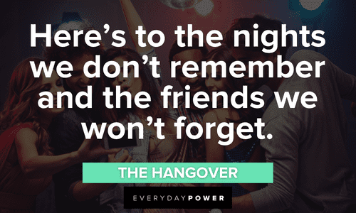 “Here’s to the nights we don’t remember and the friends we won’t forget.” ― The Hangover Party quotes about friends