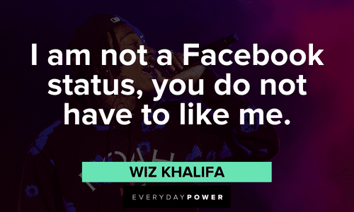 "I am not a Facebook status, you do not have to like me." - Wiz Khalifa Witty Wiz Khalifa quotes