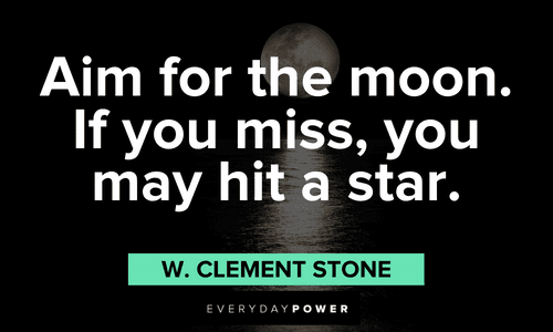 “Aim for the moon. If you miss, you may hit a star.” — W. Clement Stone full moon quotes to inspire and motivate
