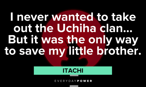 “I never wanted to take out the Uchiha clan… But it was the only way to save my little brother.” - Itachi Itachi Quotes about the uchiha clan