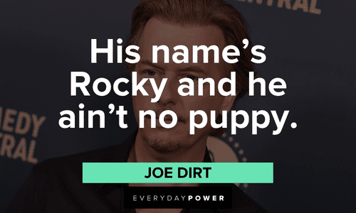 "His name's Rocky and he ain't no puppy." – Joe Dirt Joe Dirt quotes about rocky