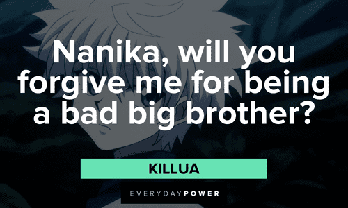 "Nanika, will you forgive me for being a bad big brother?" — Killua Killua quotes about forgiveness