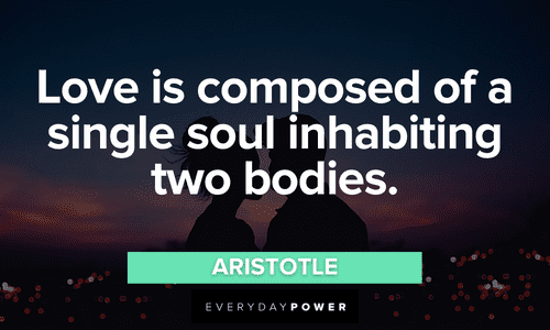 “Love is composed of a single soul inhabiting two bodies.” — Aristotle Love Picture Quotes about soulmates
