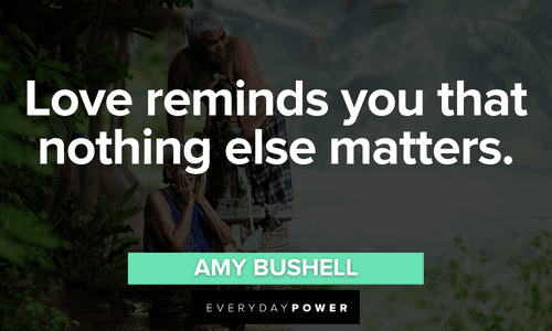 “Love reminds you that nothing else matters.” — Amy Bushell short Love Picture Quotes