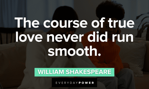 “The course of true love never did run smooth.” — William Shakespeare true Love Picture Quotes and sayings