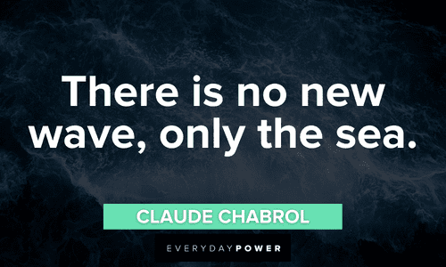 “There is no new wave, only the sea.” - Claude Chabrol short waves quotes