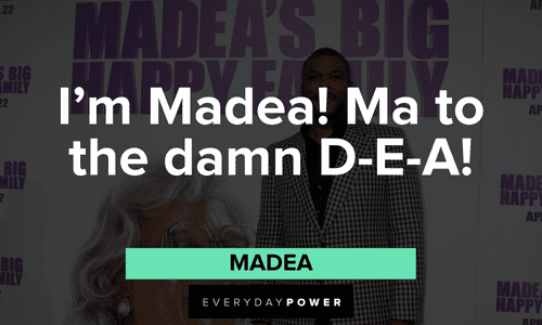 “I'm Madea! Ma to the damn D-E-A!” - Madea short Memorable Madea quotes