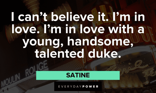 “I can't believe it. I'm in love. I'm in love with a young, handsome, talented duke.” — Satine Moulin Rouge quotes on being in love