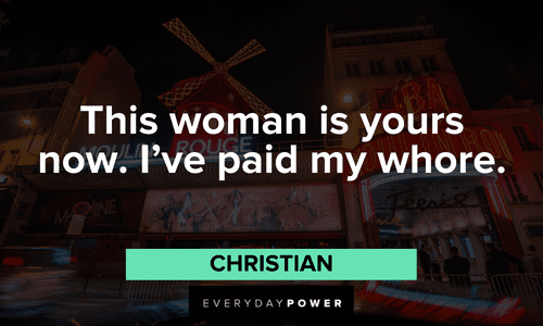 “This woman is yours now. I've paid my whore.” — Christian short Moulin Rouge quotes
