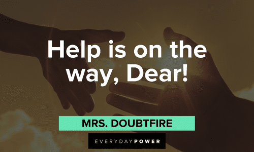 "Help is on the way, Dear!" - Mrs. Doubtfire short Mrs. Doubtfire quotes