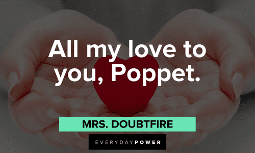 "All my love to you, Poppet.” - Mrs. Doubtfire short Mrs. Doubtfire quotes about love