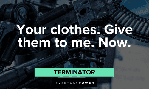 "Your clothes. Give them to me. Now." — Terminator The Best Terminator Quotes