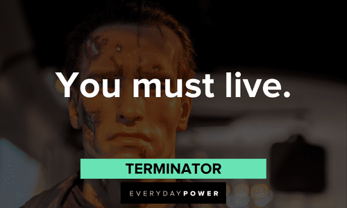 "You must live." — Terminator Best Terminator Quotes and lines