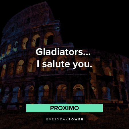 “Gladiators... I salute you.” - Proximo short Gladiator Quotes and lines
