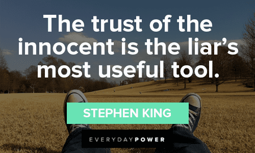 “The trust of the innocent is the liar’s most useful tool.” — Stephen King Trust No One Quotes about liars