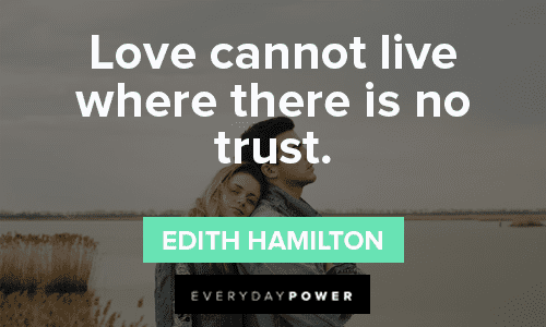 “Love cannot live where there is no trust.” — Edith Hamilton powerful Trust No One Quotes about love