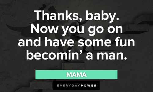"Thanks, baby. Now you go on and have some fun becomin' a man." - Mama The Waterboy quotes that will make you laugh
