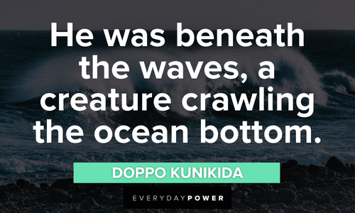 "He was beneath the waves, a creature crawling the ocean bottom." - Doppo Kunikida waves quotes about the ocean