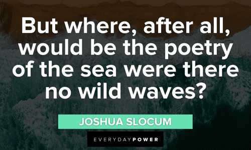 “But where, after all, would be the poetry of the sea were there no wild waves?” - Joshua Slocum waves quotes about poetry