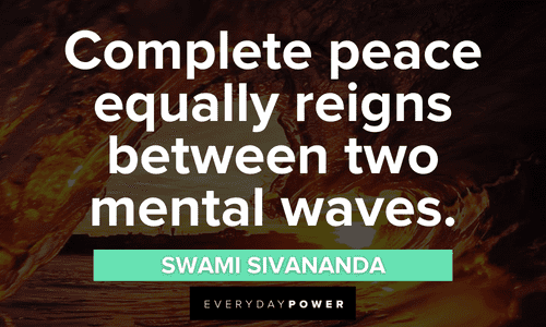 “Complete peace equally reigns between two mental waves.” - Swami Sivananda mental waves quotes