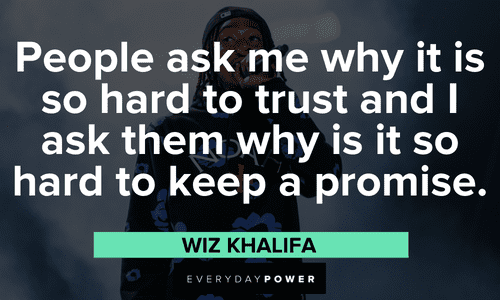 "People ask me why it is so hard to trust and I ask them why is it so hard to keep a promise." - Wiz Khalifa Wiz Khalifa quotes to keeping promise