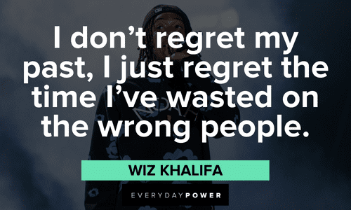 "I don’t regret my past, I just regret the time I’ve wasted on the wrong people." - Wiz Khalifa Wiz Khalifa quotes about regret
