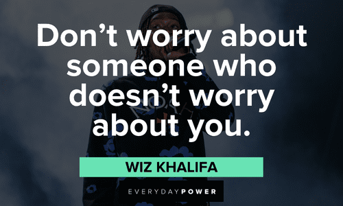 "Don’t worry about someone who doesn’t worry about you." - Wiz Khalifa Wiz Khalifa quotes about worry