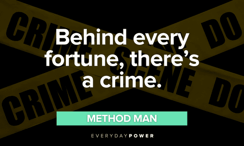 “Behind every fortune, there's a crime.” - Method Man Wu-Tang Clan quotes about crime