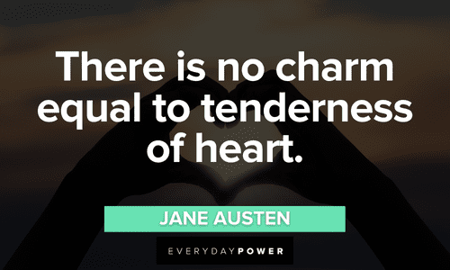 “There is no charm equal to tenderness of heart.” — Jane Austen Love Picture Quotes about tenderness