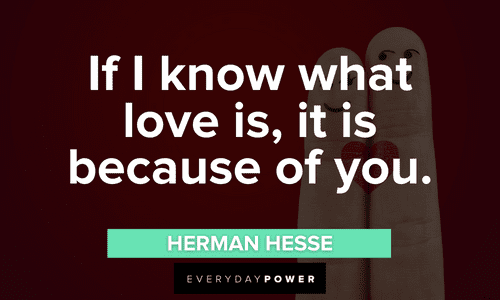 "If I know what love is, it is because of you." – Herman Hesse loving Engagement Quotes