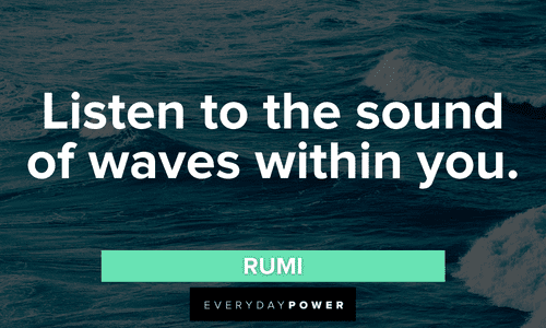 “Listen to the sound of waves within you.” - Rumi sound of waves quotes