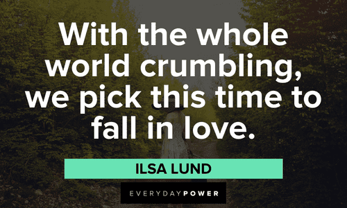 “With the whole world crumbling, we pick this time to fall in love.” — Ilsa Lund Casablanca quotes about falling in love
