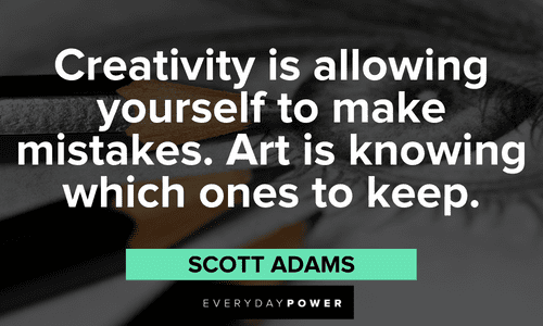 “Creativity is allowing yourself to make mistakes. Art is knowing which ones to keep.” - Scott Adams Drawing Quotes about creativity