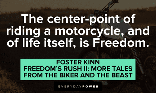 “The center-point of riding a motorcycle, and of life itself, is Freedom.” ― Foster Kinn, Freedom's Rush II: More Tales from the Biker and the Beast Biker quotes about freedom