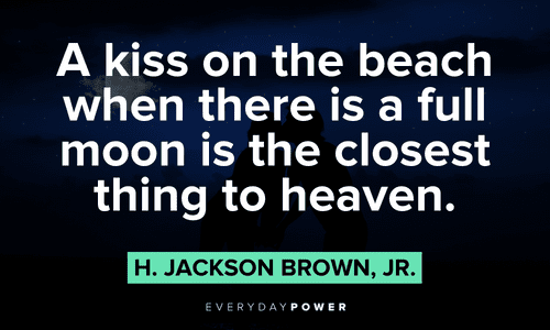 “A kiss on the beach when there is a full moon is the closest thing to heaven.” — H. Jackson Brown, Jr. full moon quotes about the heavens