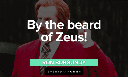 “By the beard of Zeus!” - Ron Burgundy Ron Burgundy quotes about zeus