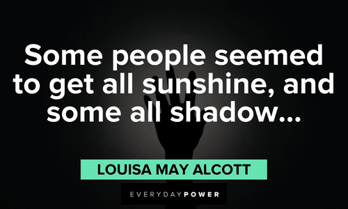 “Some people seemed to get all sunshine, and some all shadow…” — Louisa May Alcott sunshine and shadow quotes