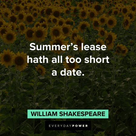 “Summer’s lease hath all too short a date.” – William Shakespeare short August quotes about summer