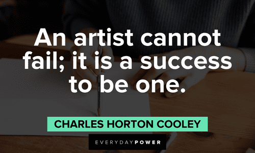 “An artist cannot fail; it is a success to be one.” - Charles Horton Cooley Drawing Quotes for artists