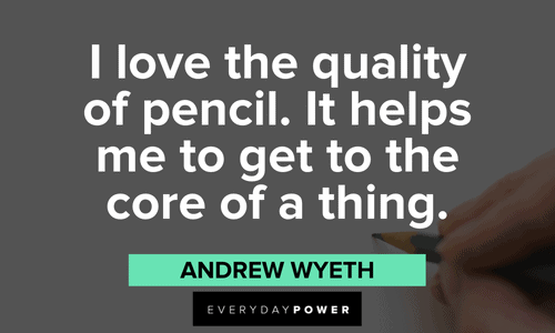 "I love the quality of pencil. It helps me to get to the core of a thing." - Andrew Wyeth Drawing Quotes about pencil