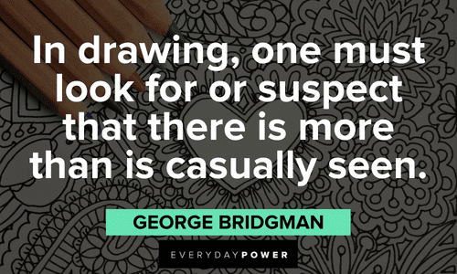 “In drawing, one must look for or suspect that there is more than is casually seen.” - George Bridgman thought provoking Drawing Quotes