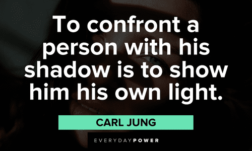 “To confront a person with his shadow is to show him his own light.” - Carl Jung powerful light and shadow quotes