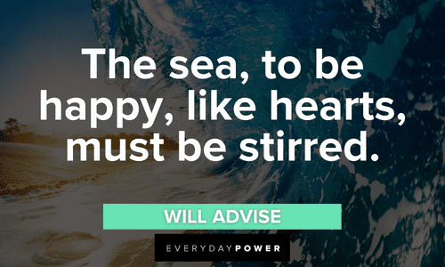 “The sea, to be happy, like hearts, must be stirred.” - Will Advise waves quotes that will make your day