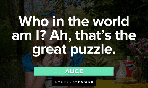 “Who in the world am I? Ah, that's the great puzzle.” - Alice short memorable Alice in Wonderland Quotes