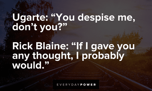 Rick Blaine: “If I gave you any thought, I probably would.” Casablanca quotes from memorable conversations within the show