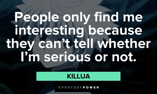 "People only find me interesting because they can't tell whether I'm serious or not." — Killua interesting Killua quotes
