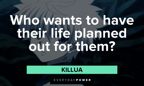 "Who wants to have their life planned out for them?" — Killua Killua quotes about life