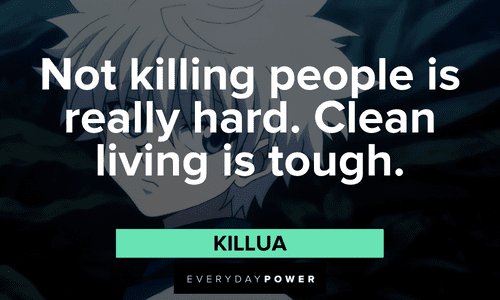 "Not killing people is really hard. Clean living is tough." — Killua Killua quotes about not killing people